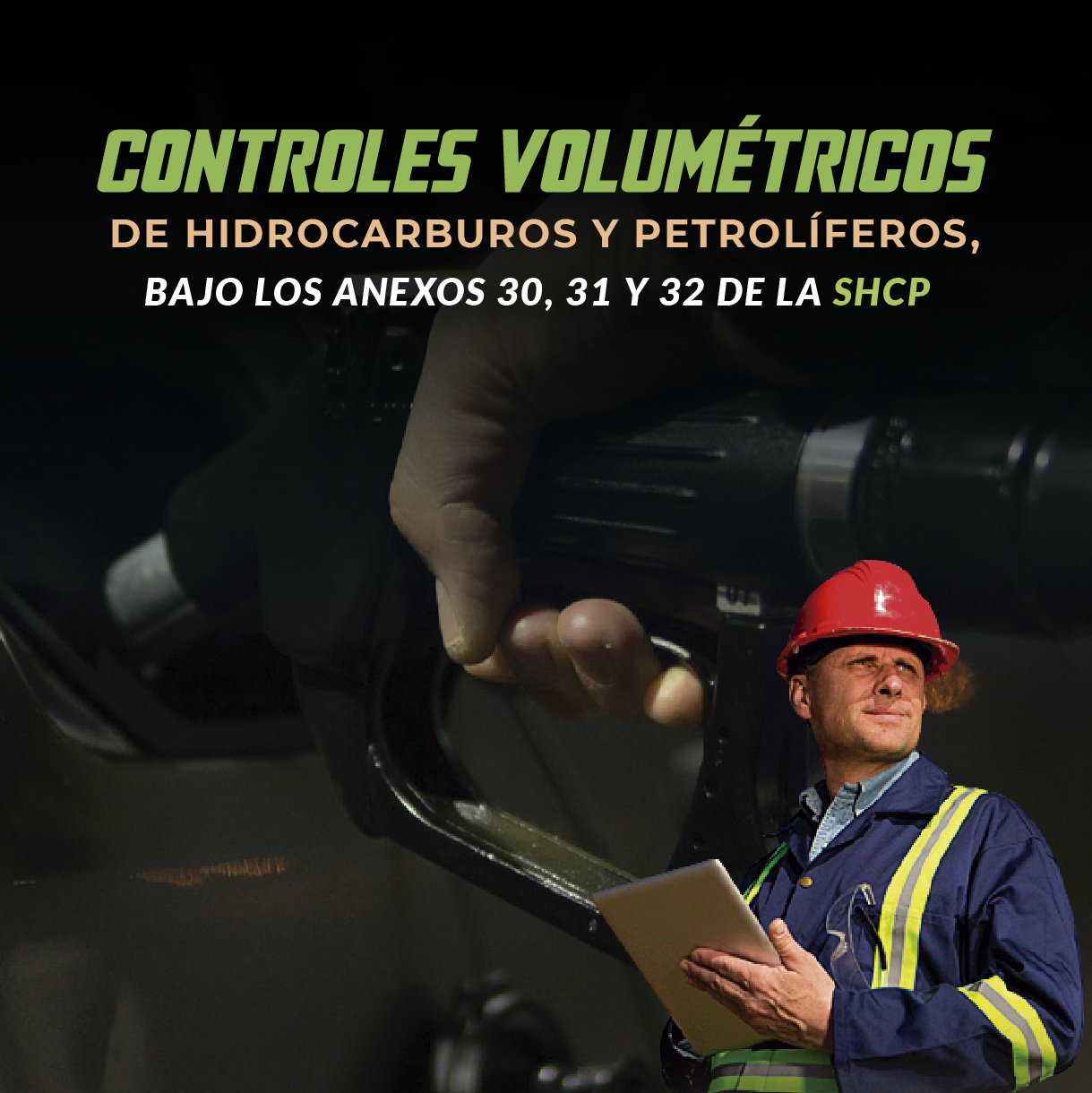 Controles Volumétricos de Hidrocarburos y Petrolíferos, bajo los Anexos 30, 31 y 32 de la SHCP