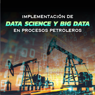Implementación de Data Science y Big Data en Procesos Petroleros