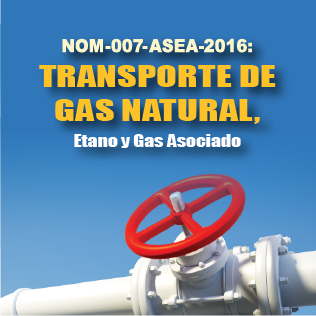 NOM-007-ASEA-2016: Transporte de Gas Natural, Etano y Gas Asociado