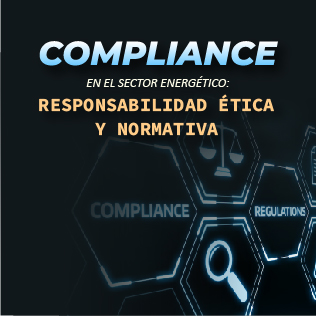 Compliance en el Sector Energético: Responsabilidad Ética y Normativa
