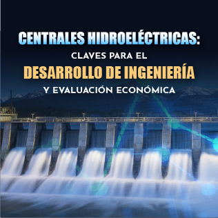 Centrales Hidroeléctricas: Claves para el Desarrollo de Ingeniería y Evaluación Económica