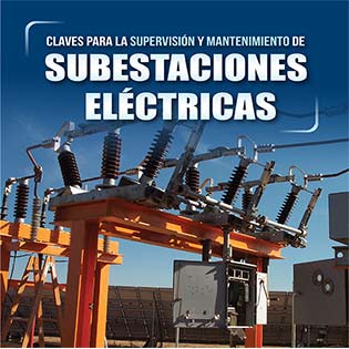 Claves para la Supervisión y Mantenimiento de Subestaciones Eléctricas