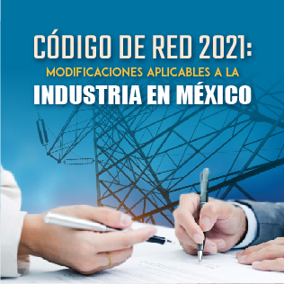 Código de Red 2021: Modificaciones Aplicables a La Industria en México