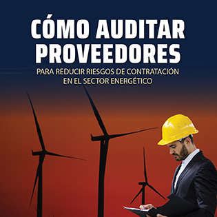 Cómo Auditar Proveedores para Reducir Riesgos de Contratación en el Sector Energético