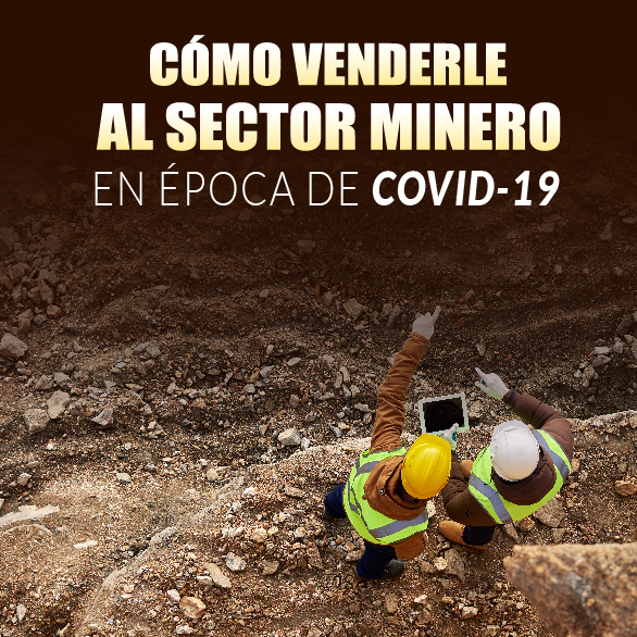 Cómo Venderle al Sector Minero en Época de Covid-19