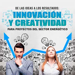 De las ideas a los resultados: innovación y creatividad para proyectos del sector energético.
