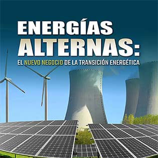 Energías Alternas: El Nuevo Negocio de la Transición Energética