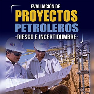 Evaluación de proyectos petroleros, riesgo e incertidumbre