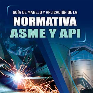 Guía práctica de manejo y aplicación de la normativa ASME y API