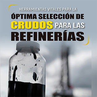 Herramientas vitales para la óptima selección de crudos para las refinerías