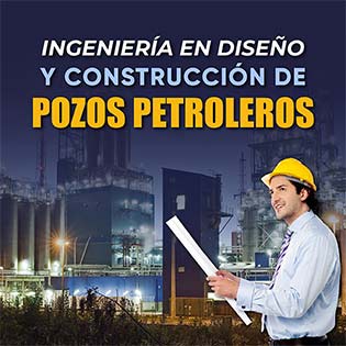 Ingeniería en diseño y construcción de pozos petroleros