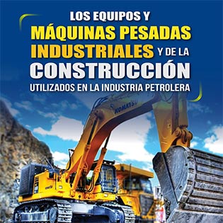 Los equipos y máquinas pesadas industriales y de la construcción utilizados en la industria petrolera