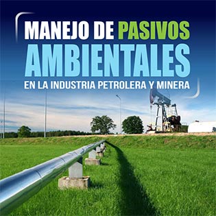 Manejo de pasivos ambientales en la industria petrolera y minería