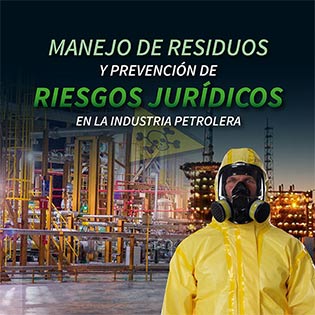 Manejo de residuos y prevención de riesgos jurídicos en la industria petrolera