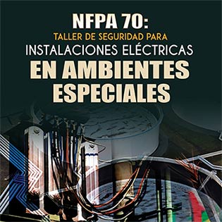 NFPA 70: Taller de seguridad para instalaciones eléctricas en ambientes especiales