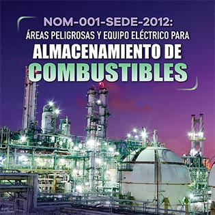 NOM-001-SEDE-2012: Áreas Peligrosas y Equipo Eléctrico para Almacenamiento de Combustibles
