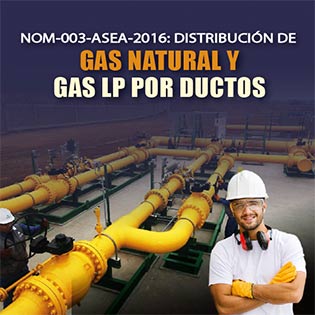 NOM-003-ASEA-2016: Distribución de Gas Natural y Gas LP por Ductos