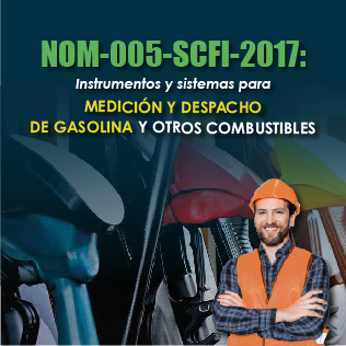 NOM-005-SCFI-2017: Instrumentos y sistemas para medición y despacho de gasolina y otros combustibles
