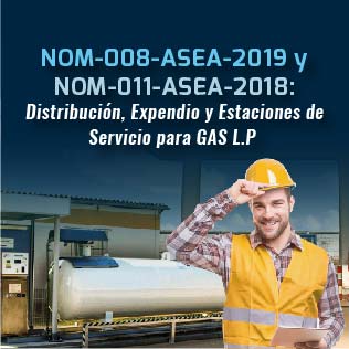 NOM-008-ASEA-2019 y NOM-011-ASEA-2018: Distribución, Expendio y Estaciones de Servicio para GAS L.P
