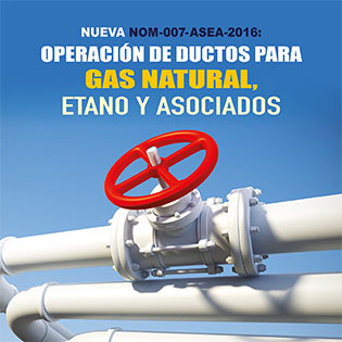 Nueva NOM-007-ASEA-2016: Operación de ductos para gas natural, etano y asociados.