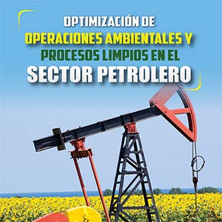 Optimización de operaciones ambientales y procesos limpios en el sector petrolero