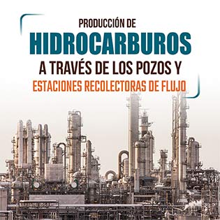 Producción de hidrocarburos a través de pozos y estaciones recolectoras de flujo