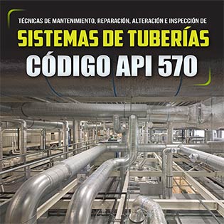 Técnicas de mantenimiento, reparación, alternación e inspección de sistemas de tuberías, código API570