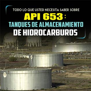 Todo lo que usted necesita saber sobre API 653: Tanques de almacenamiento de hidrocarburos